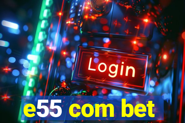 e55 com bet